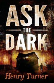 Title: Ask the Dark, Author: Henry Turner