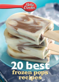 Title: Betty Crocker 20 Best Frozen Pops Recipes, Author: Betty Crocker Editors