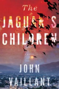 Title: The Jaguar's Children, Author: John Vaillant