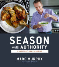 Title: Season with Authority: Confident Home Cooking, Author: Marc Murphy