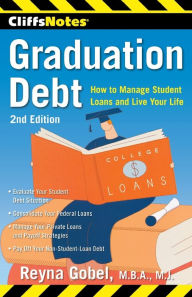 Title: CliffsNotes Graduation Debt: How to Manage Student Loans and Live Your Life, 2nd Edition, Author: Reyna Gobel