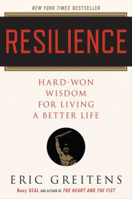 Title: Resilience: Hard-Won Wisdom for Living a Better Life, Author: Eric Greitens