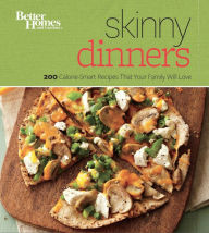 Title: Better Homes and Gardens Skinny Dinners: 200 Calorie-Smart Recipes that Your Family Will Love, Author: Better Homes and Gardens