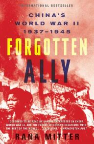 Title: Forgotten Ally: China's World War II, 1937-1945, Author: Rana Mitter