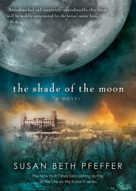 Title: The Shade of the Moon (Life As We Knew It Series #4), Author: Susan Beth Pfeffer