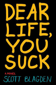 Title: Dear Life, You Suck, Author: Scott Blagden