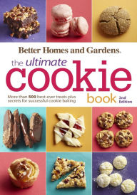 Title: Better Homes and Gardens The Ultimate Cookie Book, Second Edition: More than 500 Best-Ever Treats Plus Secrets for Successful Cookie Baking, Author: Better Homes and Gardens