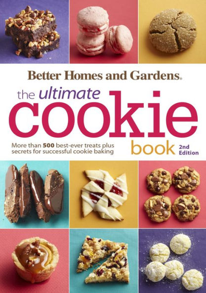 Better Homes and Gardens The Ultimate Cookie Book, Second Edition: More than 500 Best-Ever Treats Plus Secrets for Successful Cookie Baking