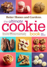 Title: Better Homes and Gardens The Ultimate Cookie Book, Second Edition: More than 500 Best-Ever Treats Plus Secrets for Successful Cookie Baking, Author: Better Homes and Gardens