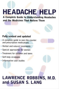 Title: Headache Help: A Complete Guide to Understanding Headaches and the Medications That Relieve Them, Author: Lawrence Robbins