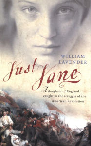 Title: Just Jane: A Daughter of England Caught in the Struggle of the American Revolution, Author: William Lavender