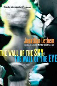 Title: The Wall of the Sky, the Wall of the Eye, Author: Jonathan Lethem