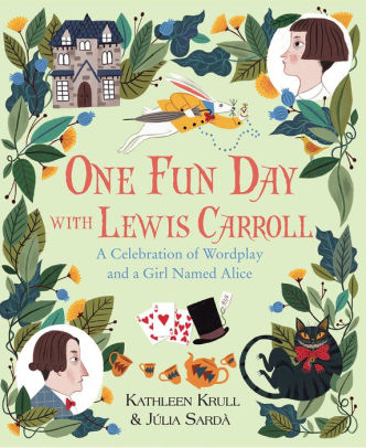 One Fun Day With Lewis Carroll A Celebration Of Wordplay And A Girl Named Alice Hardcover