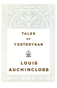 Title: Tales of Yesteryear, Author: Louis Auchincloss