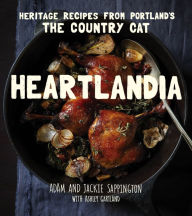 Title: Heartlandia: Heritage Recipes from Portland's The Country Cat, Author: Adam Sappington