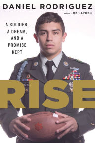 Title: Rise : A Soldier, a Dream, and a Promise Kept, Author: Daniel Rodriguez