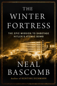 Ebook torrent downloads for kindle The Winter Fortress: The Epic Mission to Sabotage Hitler's Atomic Bomb (English Edition) by Neal Bascomb PDB PDF RTF