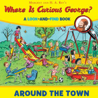 Where Is Curious George? Around the Town: A Look-and-Find Book
