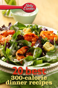 Title: Betty Crocker 20 Best 300-Calorie Dinner Recipes, Author: Betty Crocker Editors