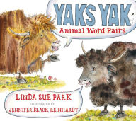 Title: Yaks Yak: Animal Word Pairs, Author: Jennifer Black Reinhardt