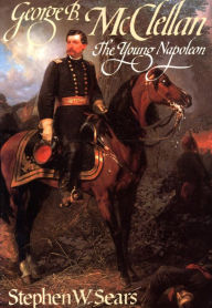 Title: George B. McClellan: The Young Napoleon, Author: Stephen  W. Sears