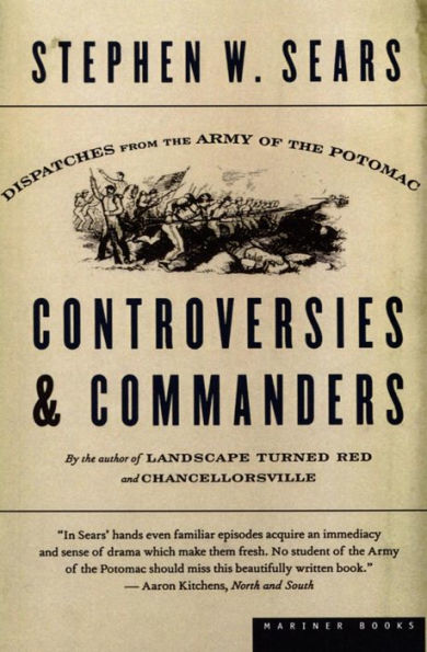 Controversies & Commanders: Dispatches from the Army of the Potomac