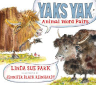 Title: Yaks Yak: Animal Word Pairs, Author: Linda Sue Park