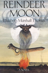 Title: Reindeer Moon: A Novel, Author: Elizabeth Marshall Thomas