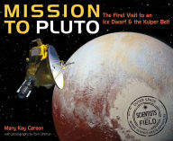 Title: Mission to Pluto: The First Visit to an Ice Dwarf and the Kuiper Belt, Author: Mary Kay Carson