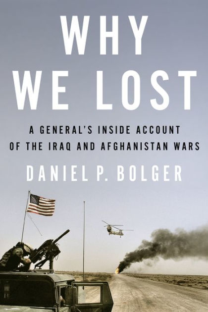 Why We Lost: A General's Inside Account of the Iraq and Afghanistan ...