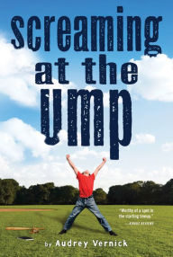 Title: Screaming at the Ump, Author: Audrey Vernick