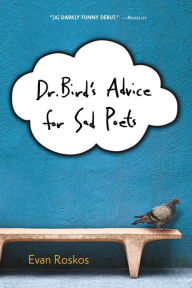 Title: Dr. Bird's Advice for Sad Poets, Author: Evan Roskos