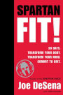 Spartan Fit!: 30 Days. Transform Your Mind. Transform Your Body. Commit to Grit.