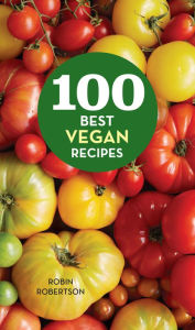 Title: 100 Best Vegan Recipes, Author: Robin Robertson