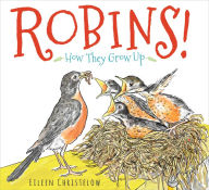 Title: Robins!: How They Grow Up, Author: Eileen Christelow