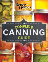 Title: Better Homes and Gardens Complete Canning Guide: Freezing, Preserving, Drying, Author: Better Homes and Gardens