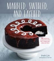 Title: Marbled, Swirled, and Layered: 150 Recipes and Variations for Artful Bars, Cookies, Pies, Cakes, and More, Author: Irvin Lin