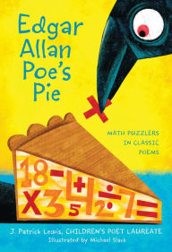 Title: Edgar Allan Poe's Pie: Math Puzzlers in Classic Poems, Author: J. Patrick Lewis