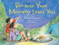 Title: Because Your Mommy Loves You, Author: Andrew Clements