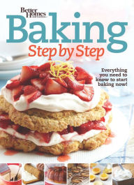 Title: Better Homes and Gardens Baking Step by Step: Everything You Need to Know to Start Baking Now!, Author: Better Homes and Gardens