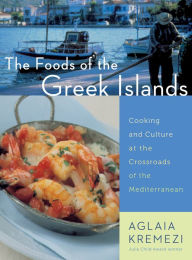 Title: The Foods Of The Greek Islands: Cooking and Culture at the Crossroads of the Mediterranean, Author: Aglaia Kremezi