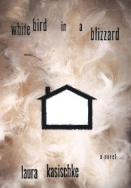 Title: White Bird in a Blizzard, Author: Laura Kasischke