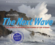 Title: The Next Wave: The Quest to Harness the Power of the Oceans, Author: Elizabeth Rusch