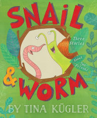 Title: Snail and Worm: Three Stories About Two Friends, Author: Tina Kugler