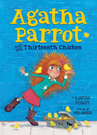 Title: Agatha Parrot and the Thirteenth Chicken (Agatha Parrot Series #5), Author: Kjartan Poskitt