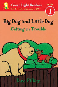 Title: Big Dog and Little Dog Getting in Trouble (Reader), Author: Dav Pilkey