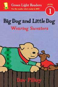 Title: Big Dog and Little Dog Wearing Sweaters (Reader), Author: Dav Pilkey