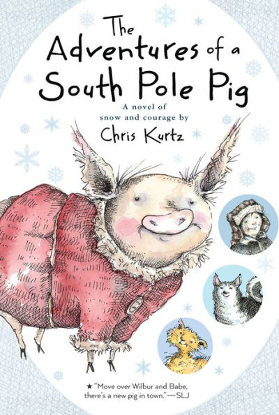 The Adventures of A South Pole Pig: Novel Snow and Courage