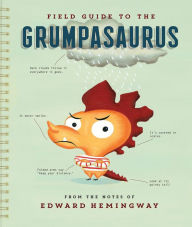 Title: Field Guide to the Grumpasaurus, Author: Edward Hemingway