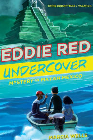Title: Mystery in Mayan Mexico (Eddie Red Undercover Series #2), Author: Marcia Wells